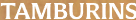 TAMBURINS